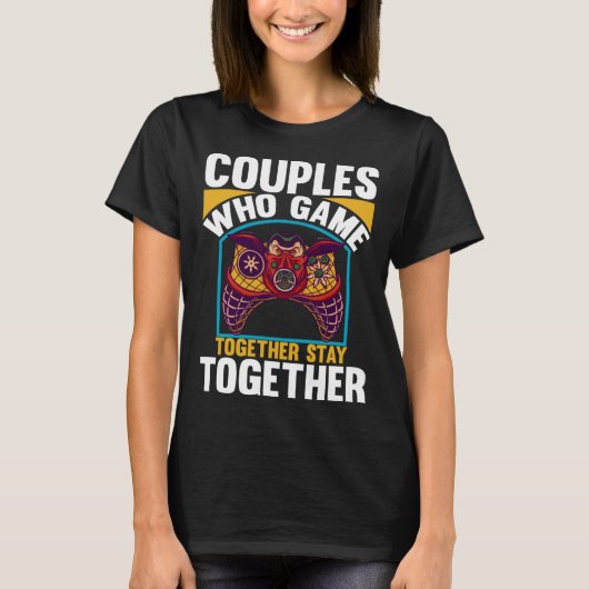 Couples Who Game Together Stay Together Video Game T-shirt (Voorkant)
