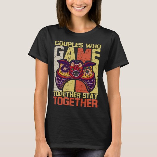 Couples Who Game Together Stay Together Video Game T-shirt (Voorkant)