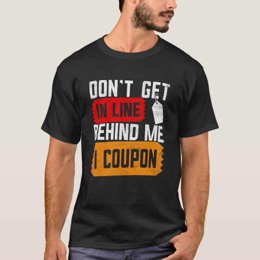 Couponing Save Don't get behind me in Line I Coup T-shirt (Voorkant)