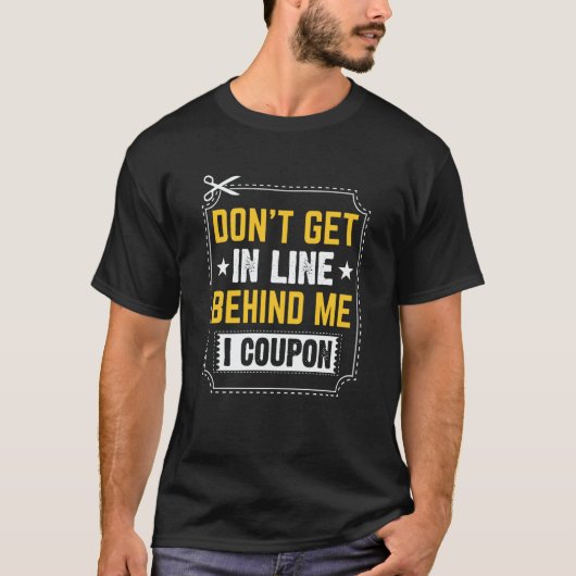 Couponing Save Don't get behind me in Line I Coup T-shirt (Voorkant)