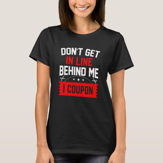 Couponing Save Don't get behind me in Line I Coup T-shirt (Voorkant)
