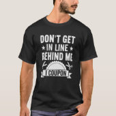 Couponing Save Don't get behind me in Line I Coup T-shirt (Voorkant)