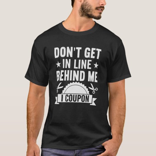 Couponing Save Don't get behind me in Line I Coup T-shirt (Voorkant)