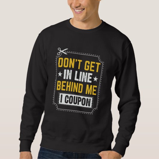 Couponing Save Don't get behind me in Line I Coup Trui (Voorkant)