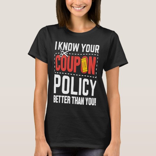 Couponing Save  I know You Coupon Policy Better th T-shirt (Voorkant)