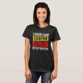 Couponing Save I know You Coupon Policy better tha T-shirt (Voorkant volledig)
