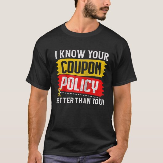 Couponing Save I know You Coupon Policy better tha T-shirt (Voorkant)