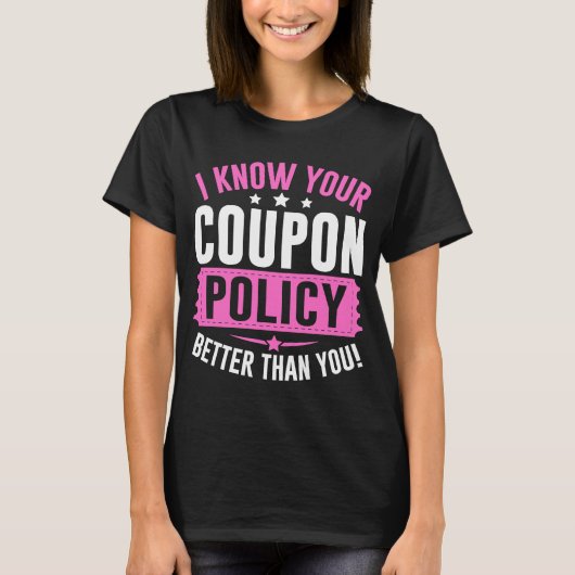 Couponing Save I know You Coupon Policy Better the T-shirt (Voorkant)