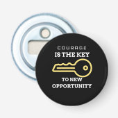 Courage is the key to new opportunity button flesopener (Voorkant)