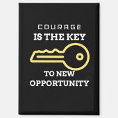Courage is the key to new opportunity magneet (Voorkant)