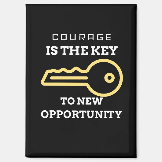 Courage is the key to new opportunity magneet (Voorkant)