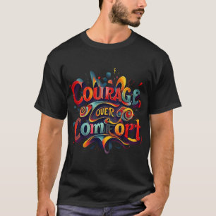 Courage Over Comfort Typografie Art T-shirt