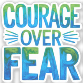 Courage over fear sticker