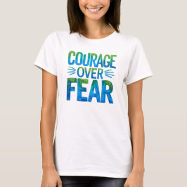 Courage over fear t-shirt