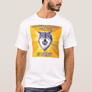 Courage Wolf Wat je niet doodt is prooi T-shirt