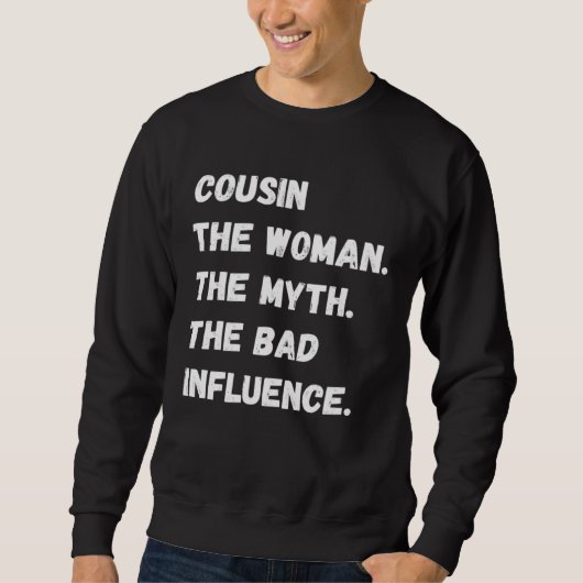 Cousin The Woman The Myth The Bad Influence Trui (Voorkant)