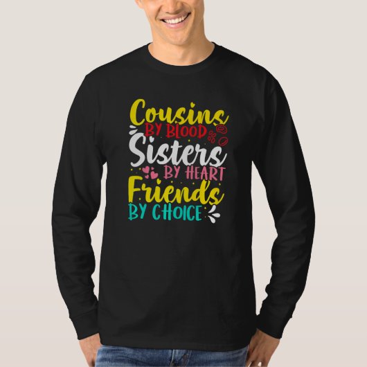 Cousins By Blood Sisters By Heart Friends By Choic T-shirt (Voorkant)