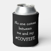 #COVFEFE Niemand komt tussen mij en mijn Covfefe Blikjeskoeler (Blikje Voorkant)