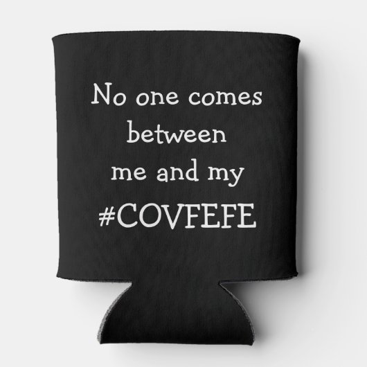 #COVFEFE Niemand komt tussen mij en mijn Covfefe Blikjeskoeler (Achterkant)