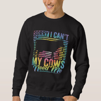 Cow Apparel Sorry I Can t My Cows Need Me Farmer F Trui