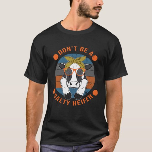 Cow Don t Be A Salty Heifer Sarcastic T-shirt (Voorkant)
