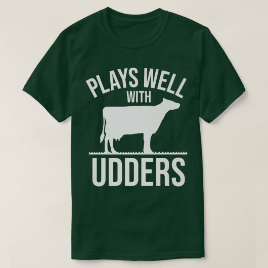 Cow Lover Cattle Farmer  Plays Well With Udders  C T-shirt (Design voorkant)