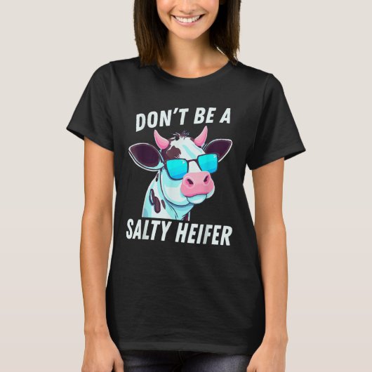 Cow Must Have Don't Be A Salty Heifer T-shirt (Voorkant)