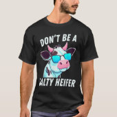 Cow  Must Have Don't Be A Salty Heifer T-shirt (Voorkant)