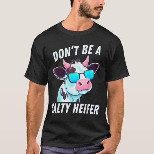 Cow Must Have Don't Be A Salty Heifer T-shirt (Voorkant)