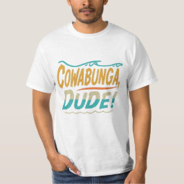 Cowabunga, dude t-shirt