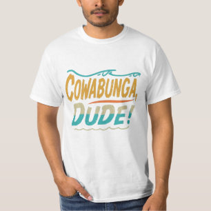 Cowabunga, dude t-shirt
