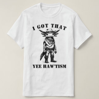 cowboy axolotl I GOT THAT YEE HAW TISM autism T-shirt