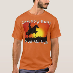 Cowboy Butts Drive Me Nuts 1 T-shirt