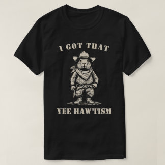 cowboy capybara I GOT THAT YEE HAW TISM autisme T-shirt