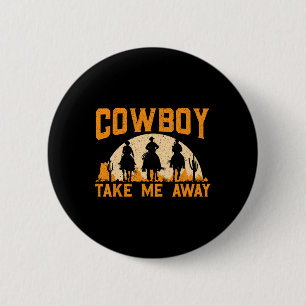Cowboy neemt me mee weg Westerne Rodeo Horseck rij Ronde Button 5,7 Cm