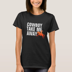 Cowboy Take Me Away T-shirt - Dames Country T-shir