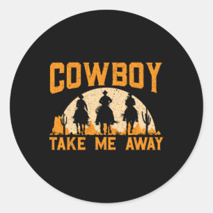 Cowboy Take Me Away Western Rodeo Horseck Riding 2 Ronde Sticker