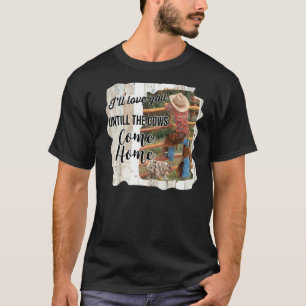 Cowgirl Ik zal van je houden tot koeien thuiskomen T-shirt