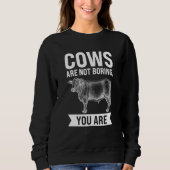 Cows are not boring you are Cows Trui (Voorkant)