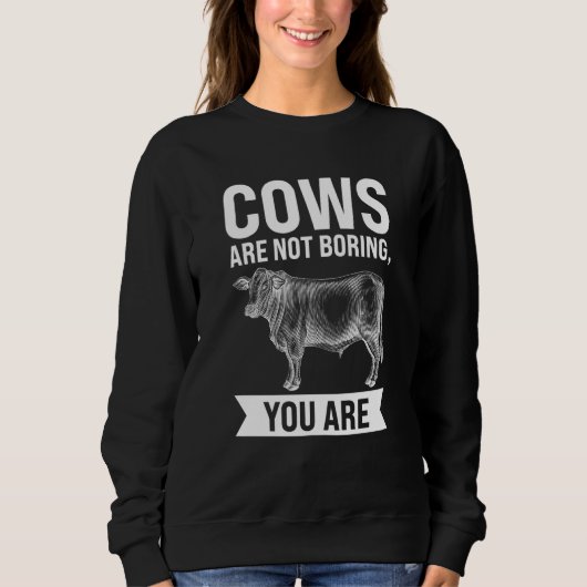 Cows are not boring you are Cows Trui (Voorkant)