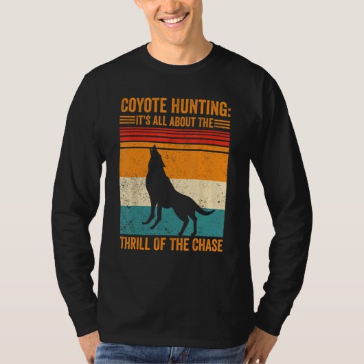 Coyote Hunting About The Thrill Of Chase Coyote Hu T-shirt (Voorkant)