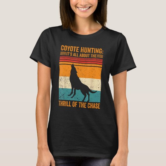 Coyote Hunting About The Thrill Of Chase Coyote Hu T-shirt (Voorkant)