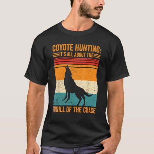 Coyote Hunting About The Thrill Of Chase Coyote Hu T-shirt (Voorkant)