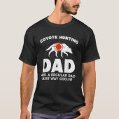 Coyote Hunting Dd Like A Regular Dad Just Way Cool T-shirt (Voorkant)