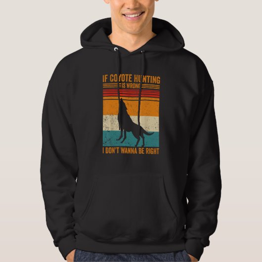 Coyote Hunting Wrong Don t Wanna Be Right Coyote H Hoodie (Voorkant)