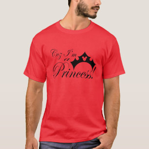 Coz, ik ben een prinses. t-shirt