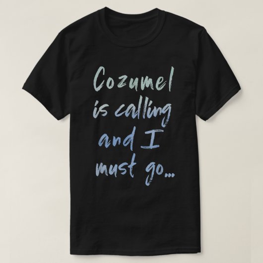 Cozumel roept en ik moet gaan souvenir T-shirt (Design voorkant)