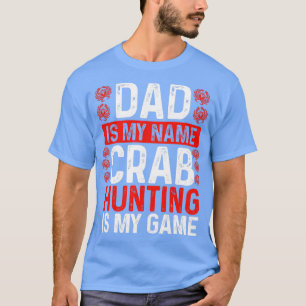 Crab Hunting Dad Crab Vist Papa Fathers Hunter T-shirt