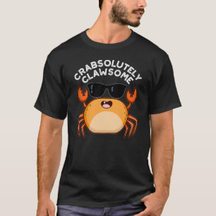 CrabAbsoluut Clawsome Funny Crab Pun Dark BG T-shirt
