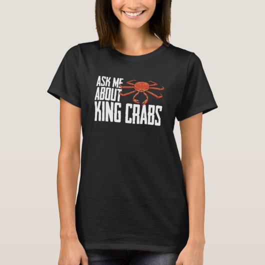 Crabbing Red King Crab Alaska Ask Me About King Cr T-shirt (Voorkant)